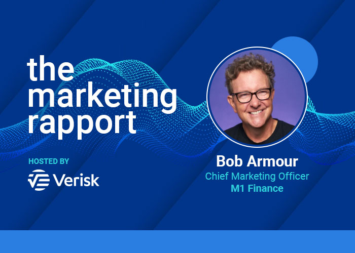 The Marketing Rapport podcast featuring Bob Armour, Chief Marketing Officer at M1 Finance, hosted by Verisk.