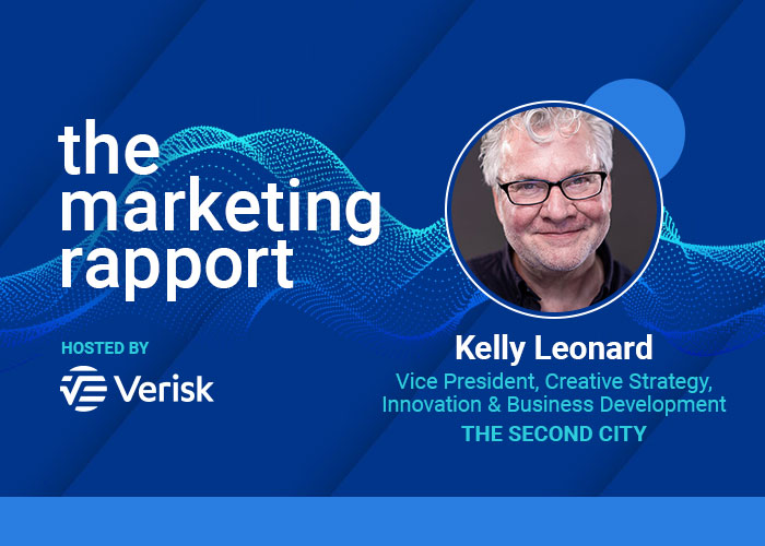 The Marketing Rapport podcast hosted by Verisk featuring Kelly Leonard from The Second City.
