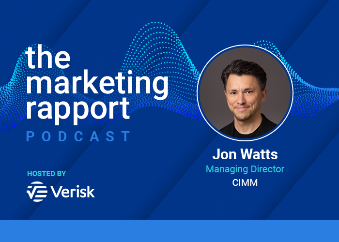 The Marketing Rapport Podcast featuring Jon Watts, Managing Director at CIMM, hosted by Verisk.