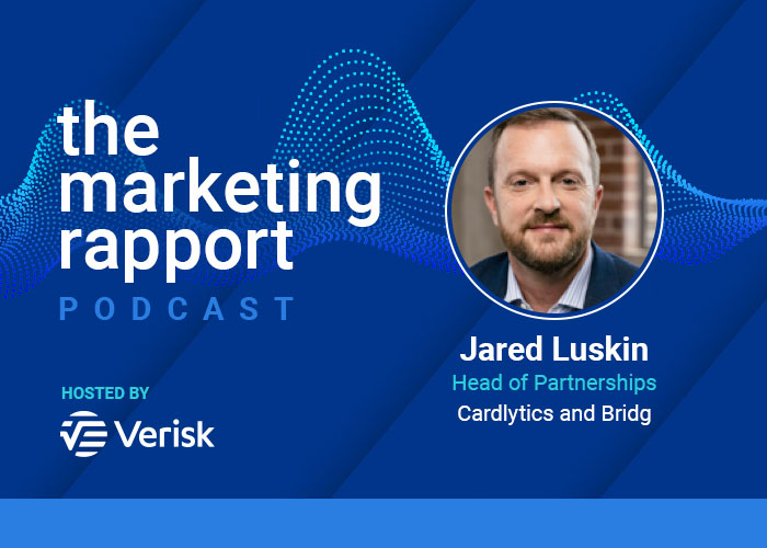 Marketing Rapport Podcast featuring Jared Luskin from Cardlytics and Bridg, hosted by Verisk.