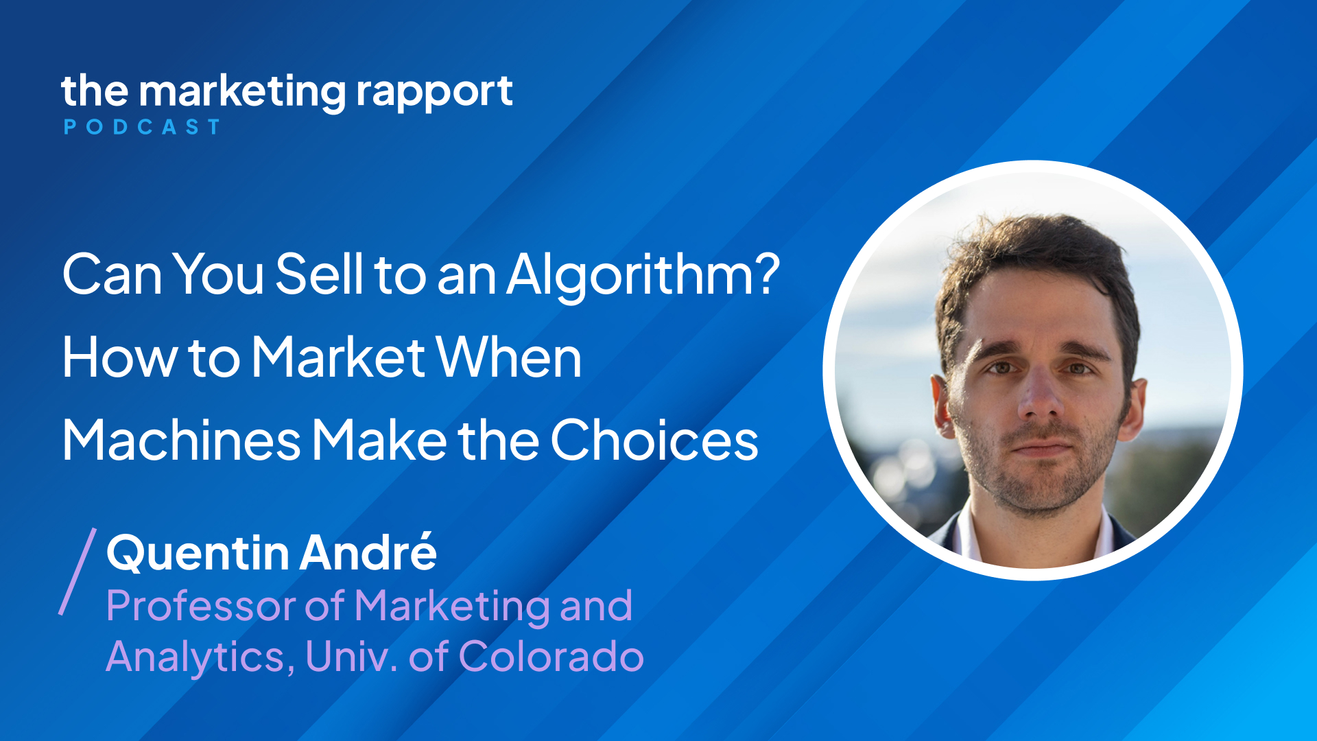 The Marketing Rapport podcast cover for an episode featuring Quentin André on marketing to algorithms and machine-led consumer decisions.